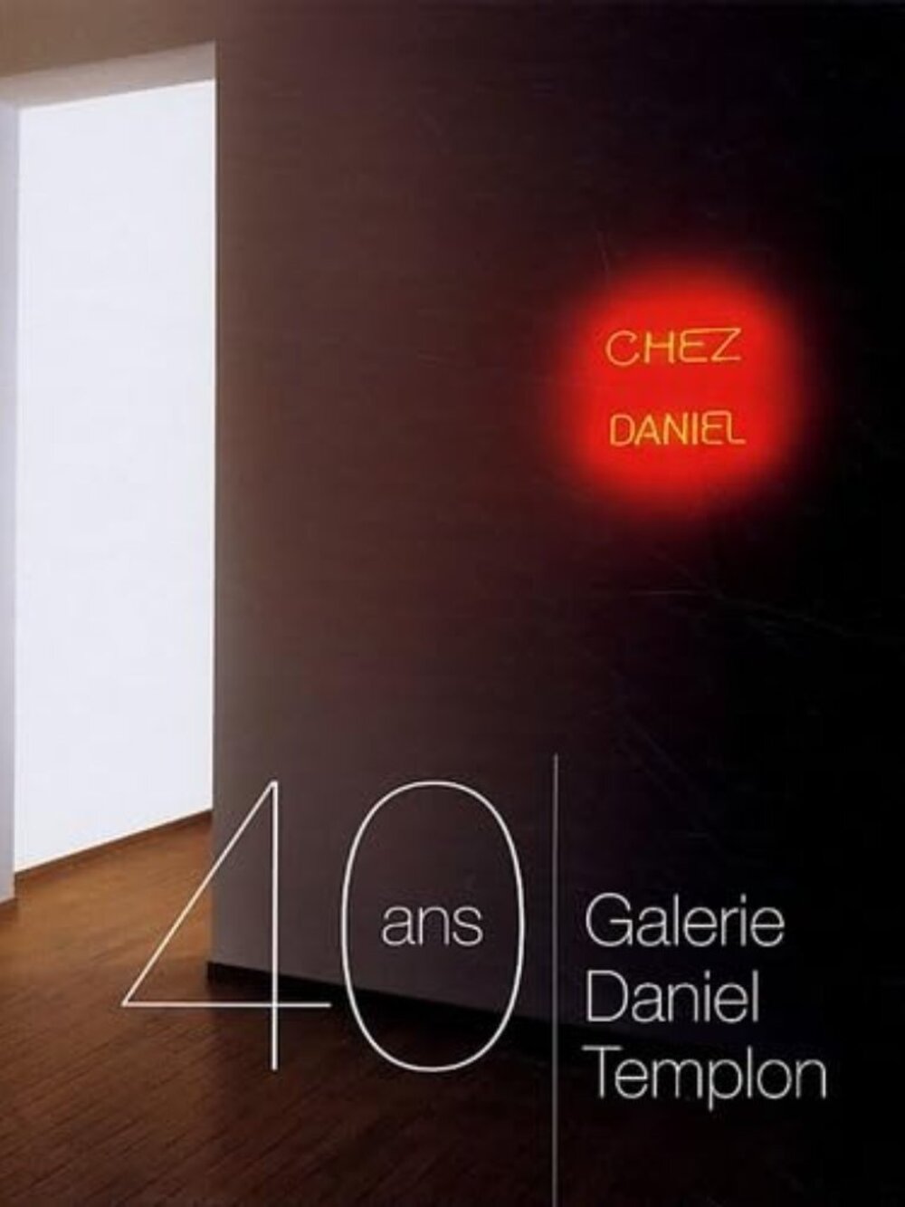 40 ans - Galerie Daniel Templon Hardcover